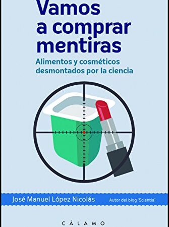 Vamos A Comprar Mentiras: Alimentos y cosméticos desmontados por la ciencia (ARCA DE DARWIN)